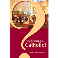 Why Not Consider Becoming a Catholic?